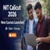NIT Calicut Expands Courses; Launches Dual Degree & New M.Tech Programmes 2026